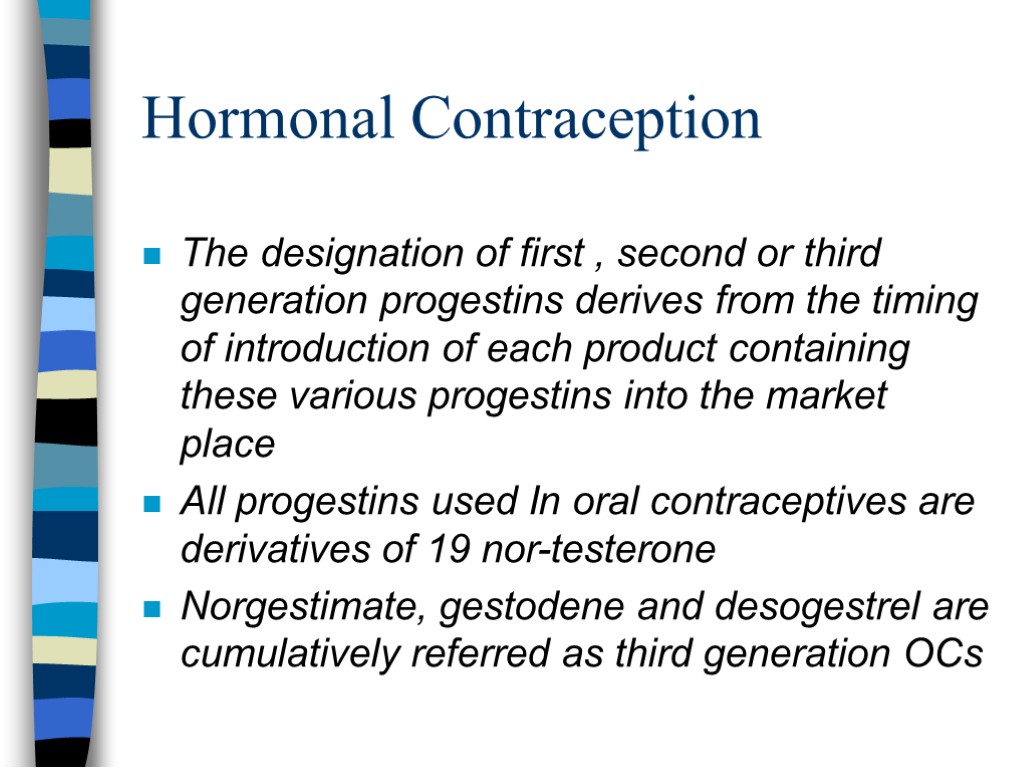 Hormonal Contraception The designation of first , second or third generation progestins derives from